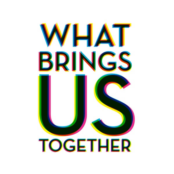 Podcast – What Brings us Together